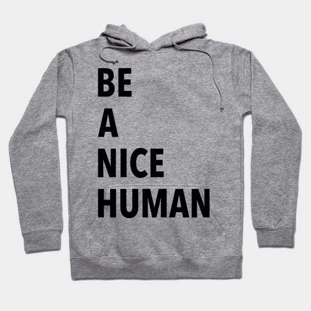 Be A Nice Human Hoodie by JustSomeThings